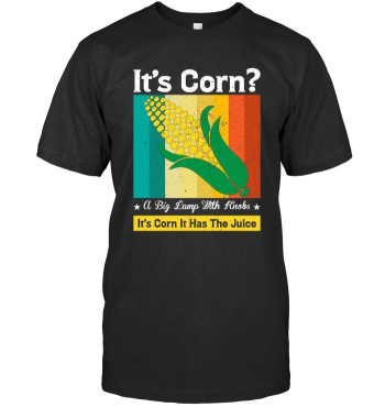 It’s Corn It Has The Juice Design
